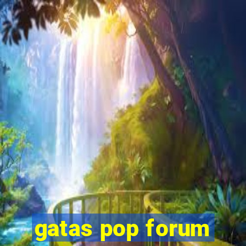 gatas pop forum